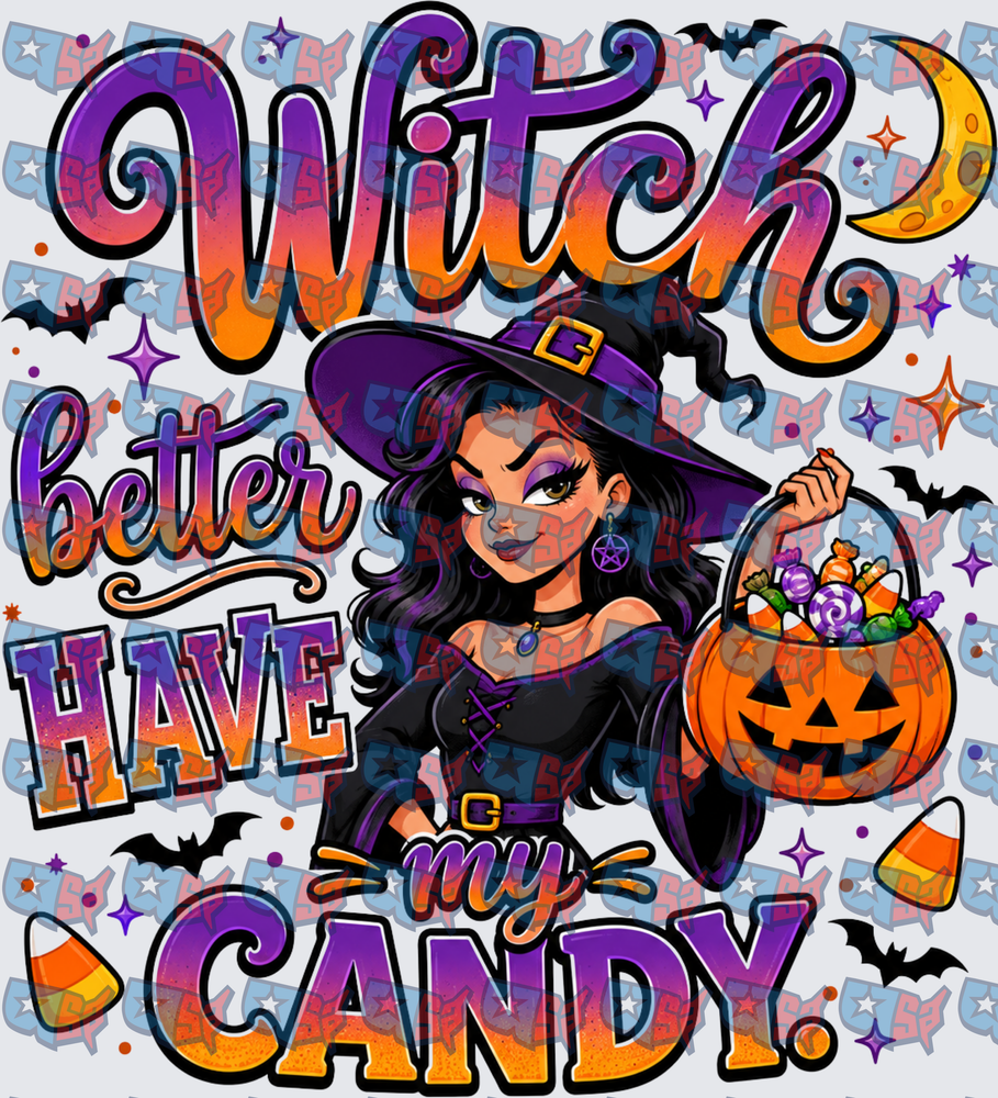 Witch Better Have My Candy Halloween Witch Design (DTF)