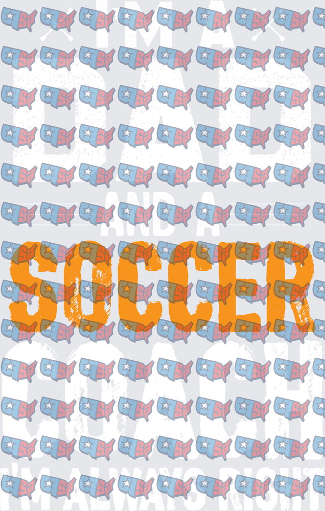 I'm A Dad And A Soccer Coach Always Right (DTF)