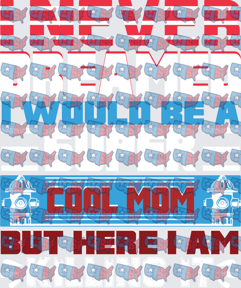 Never Dreamed I Would Be A Cool Mom But Here I Am (DTF)