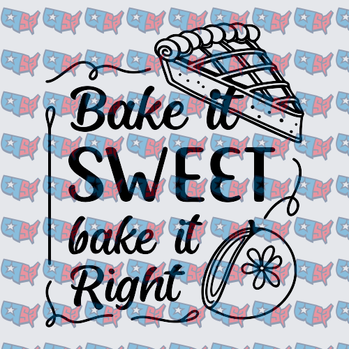 Bake It Sweet Bake It Right Pie Design (DTF)
