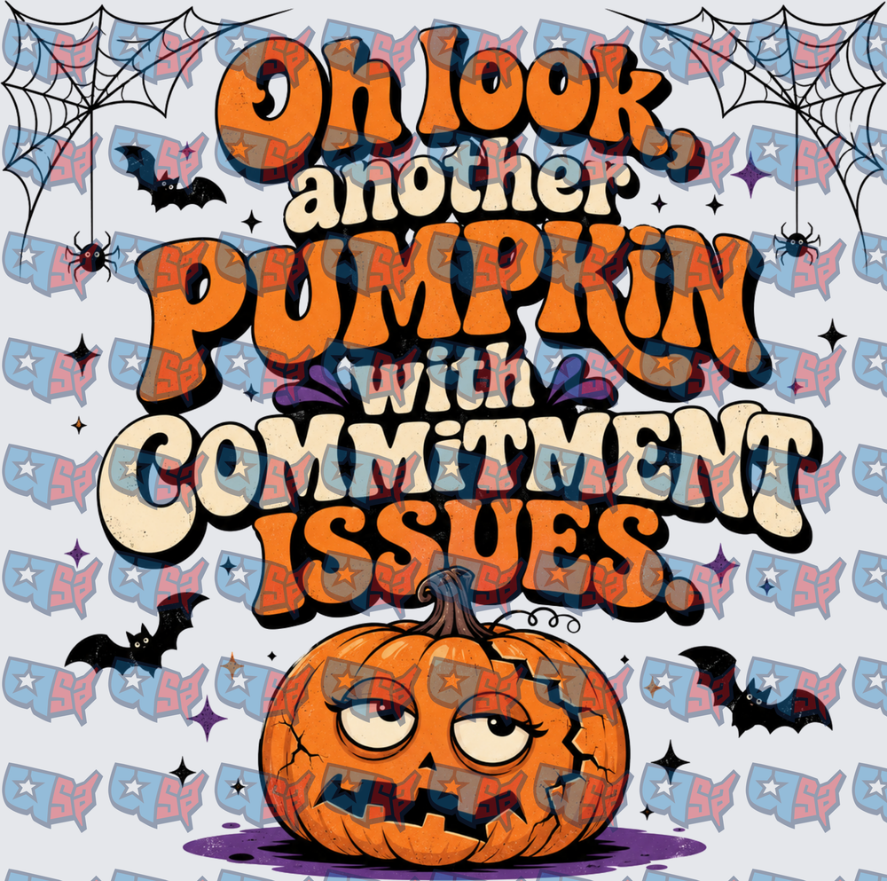 Oh Look Another Pumpkin With Commitment Issues (DTF)