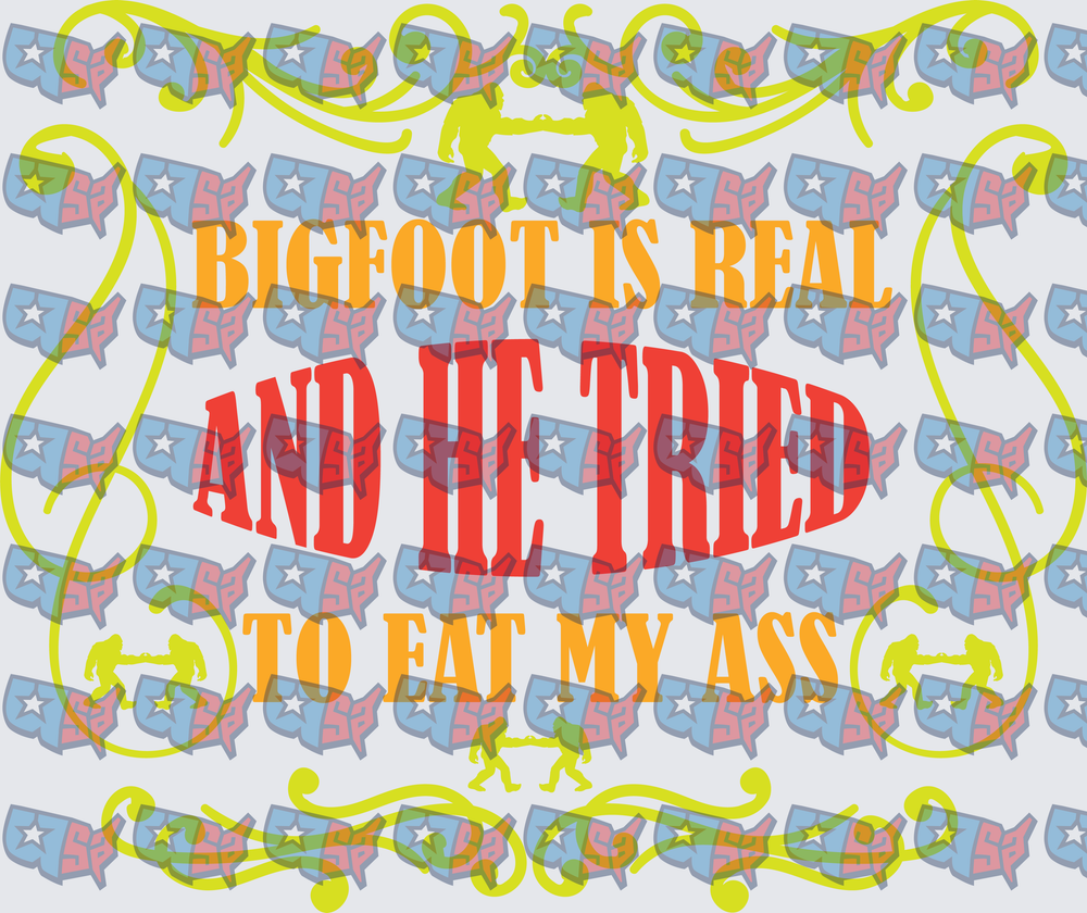 Bigfoot Is Real And He Tried To Eat My Ass (DTF)