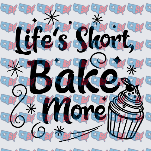Life's Short Bake More Cupcake Design (DTF)
