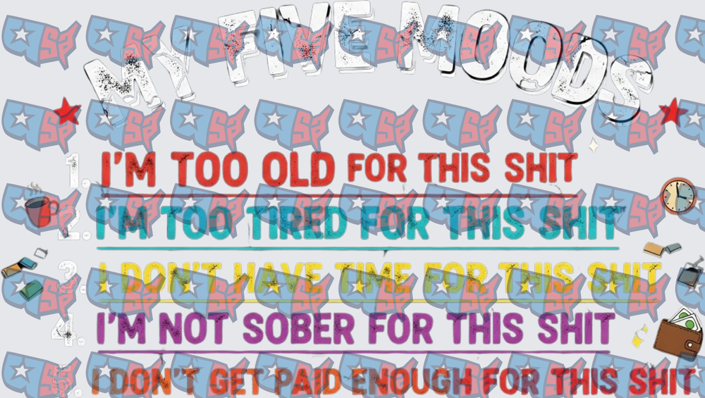 My Five Moods Too Old Tired Sober Funny List (DTF)