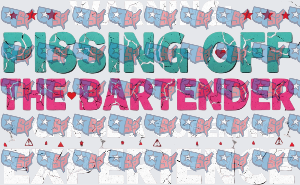 Warning Pissing Off The Bartender Experience (DTF)