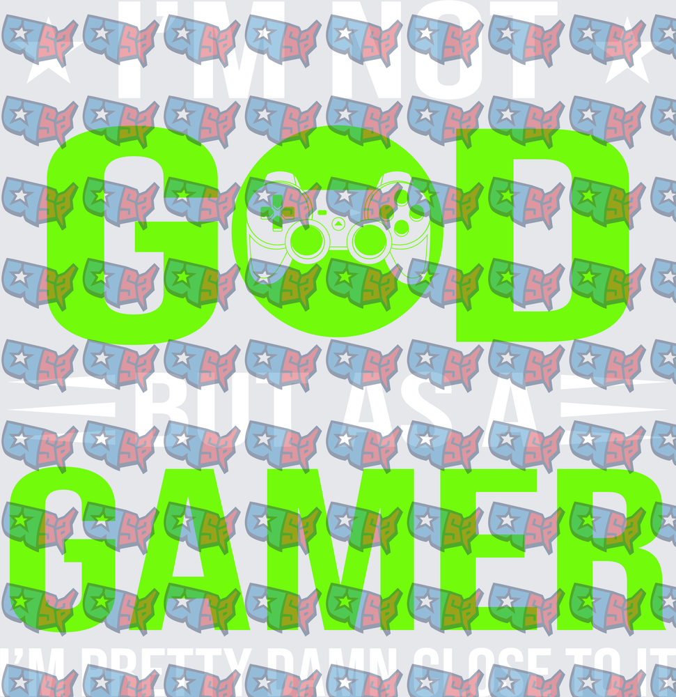 I'm Not God But As A Gamer Pretty Damn Close (DTF)