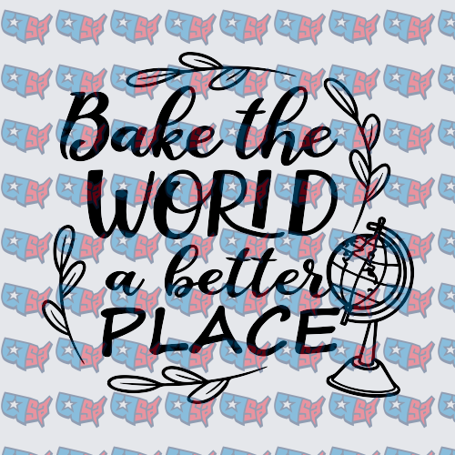 Bake The World A Better Place Globe Design (DTF)