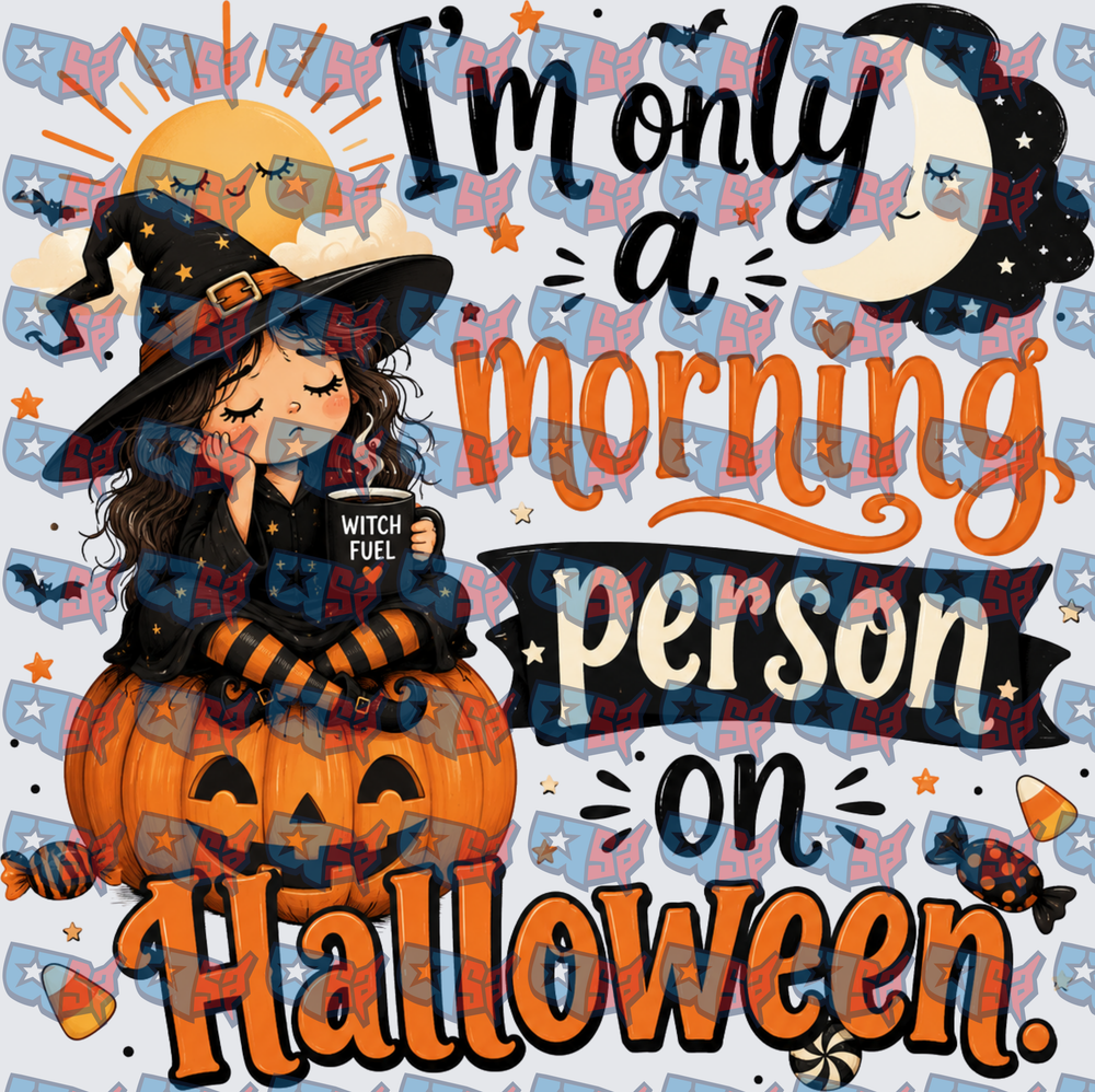 I'm Only A Morning Person On Halloween Witch (DTF)