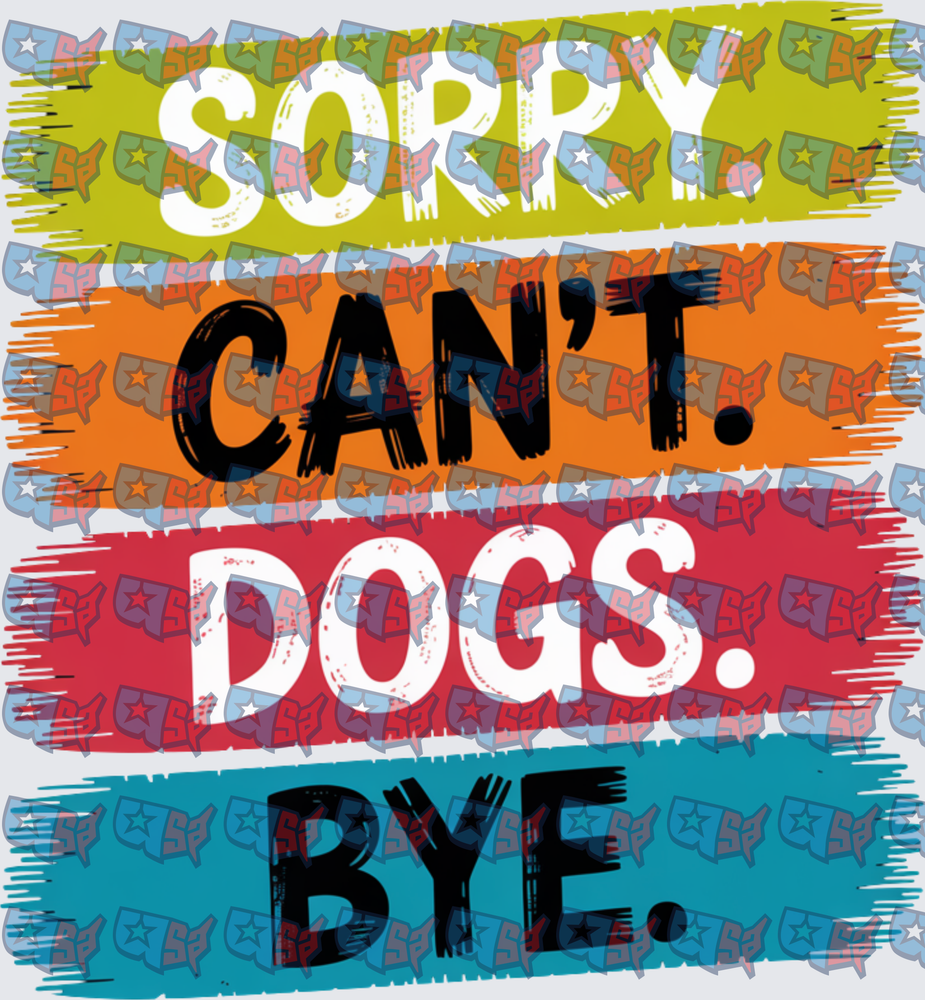 Sorry Can't Dogs Bye Colorful Bold Text (DTF)