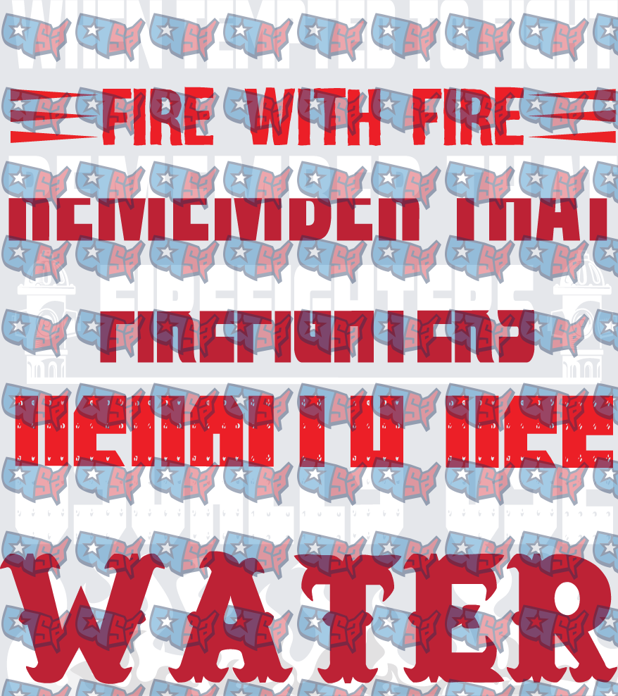 Fire With Fire Firefighters Need Water Quote (DTF)