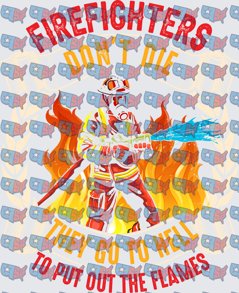 Firefighters Don't Die They Go To Hell To Put Out The Flames (DTF)
