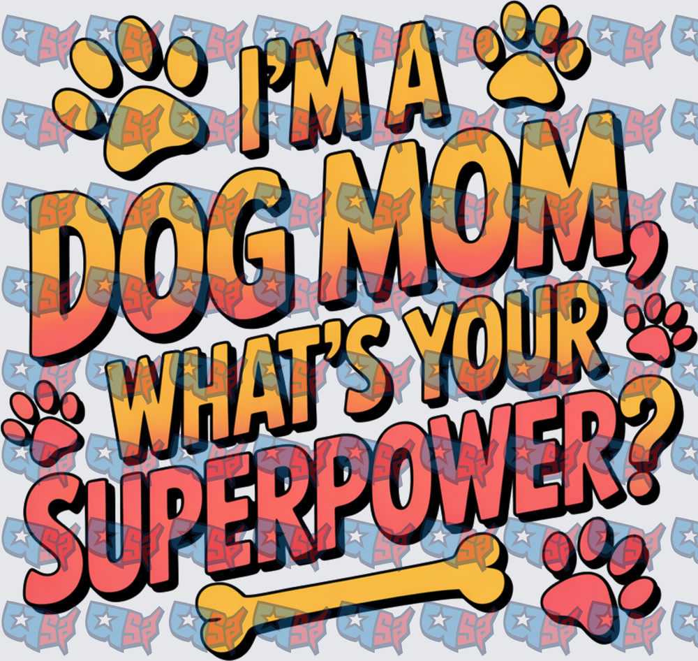 I'm A Dog Mom What's Your Superpower Paw Print (DTF)