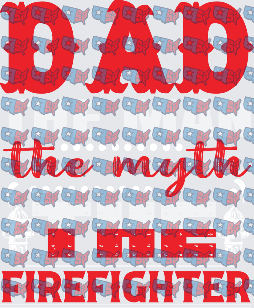 Dad The Man The Myth The Firefighter Patriotic (DTF)