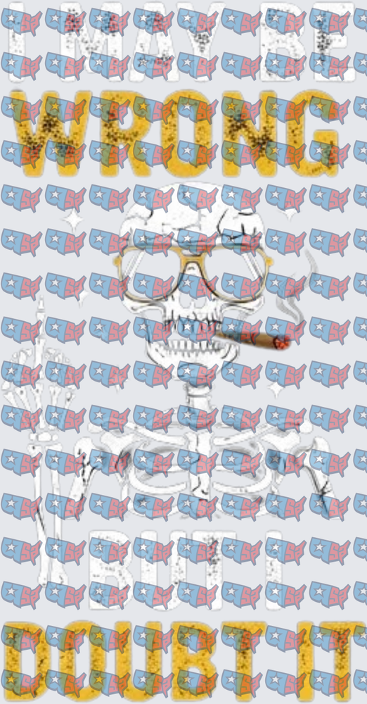 I May Be Wrong But I Doubt It Skeleton Cigar (DTF)