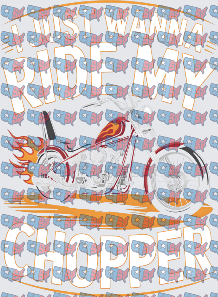 I Just Wanna Ride My Chopper Flame Motorcycle (DTF)