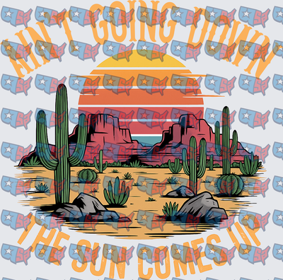 Ain't Going Down Till The Sun Comes Up Desert Scene (DTF)