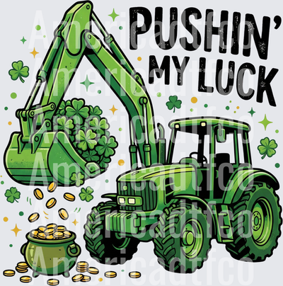 Pushin My Luck St. Patrick's Day Green Tractor Excavator (DTF)