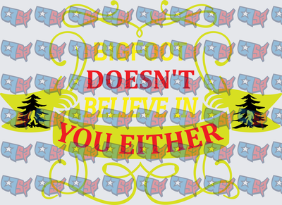 Bigfoot Doesn't Believe In You Either Funny Sasquatch (DTF)