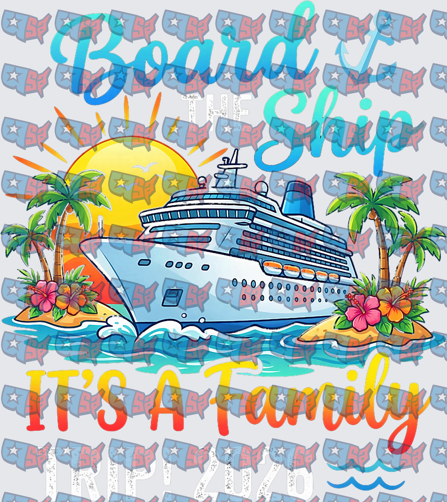 Board The Ship It's A Family Trip Cruise Design (DTF)