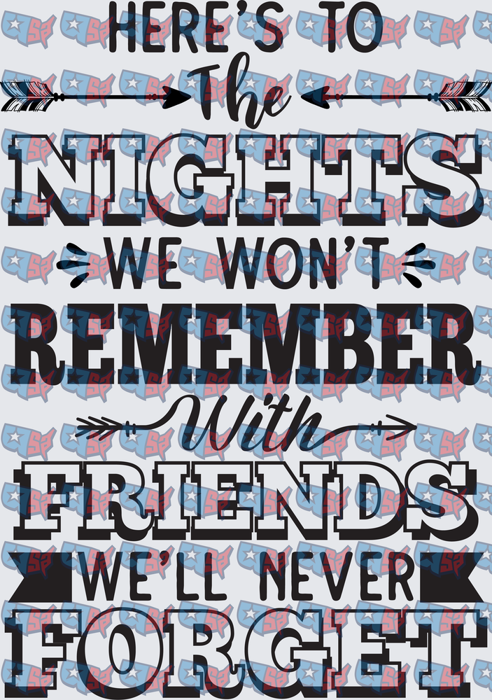 Here's To The Nights We Won't Remember Friends Quote (DTF)