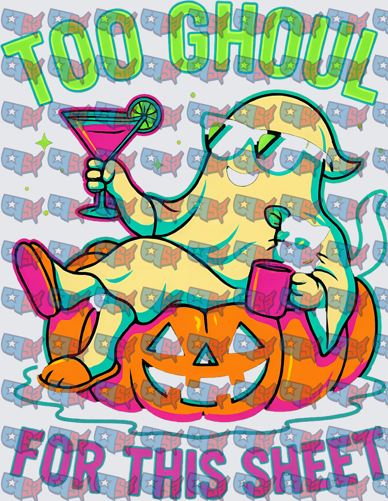Too Ghoul For This Sheet Halloween Ghost Pumpkin (DTF)