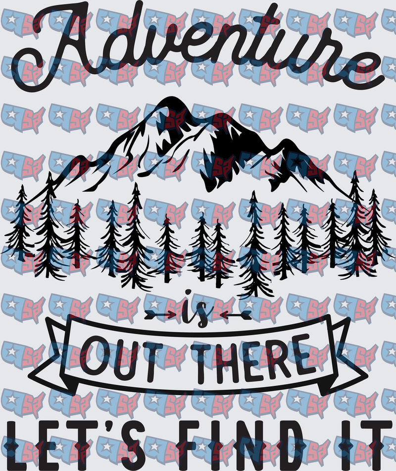 Adventure Is Out There Let's Find It Mountain Forest (DTF)
