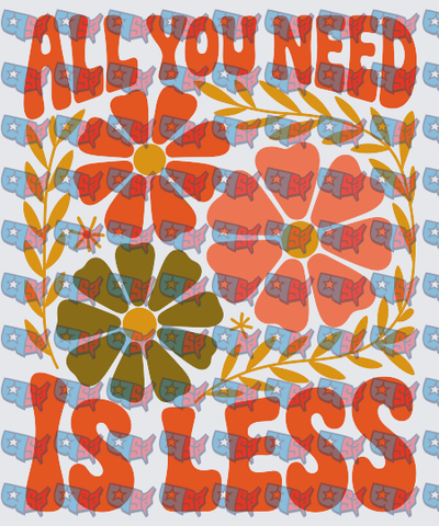 All You Need Is Less Retro Floral Groovy (DTF)