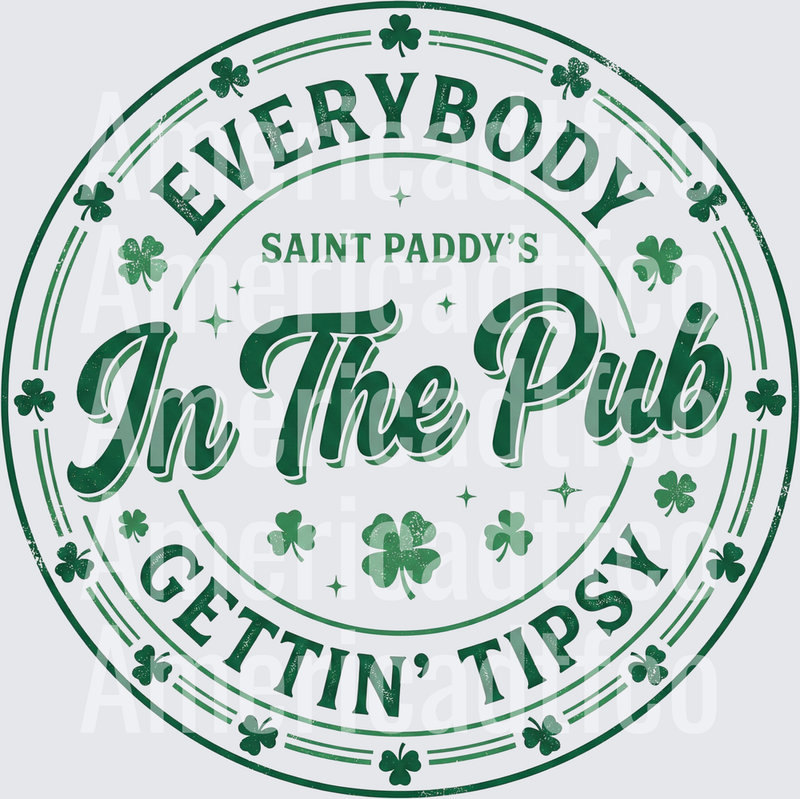 Everybody Saint Paddy's In The Pub Gettin' Tipsy Shamrock Badge (DTF)