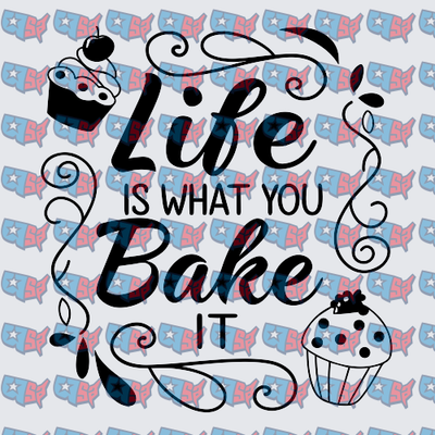 Life Is What You Bake It Cupcake Design (DTF)