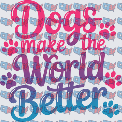 Dogs Make The World Better Paw Print Quote (DTF)