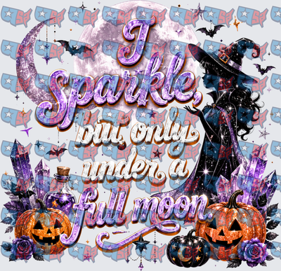 I Sparkle Only Under A Full Moon Witch Halloween (DTF)