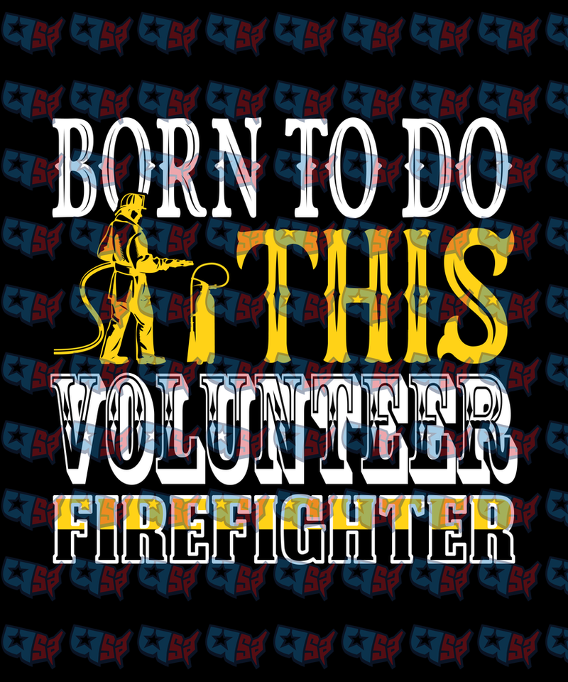 Born To Do This Volunteer Firefighter (DTF)