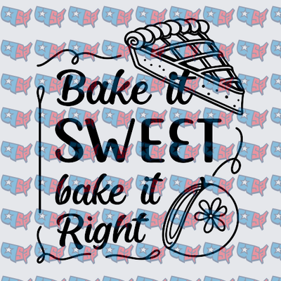 Bake It Sweet Bake It Right Pie Design (DTF)