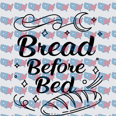 Bread Before Bed Script Lettering with Loaf (DTF)