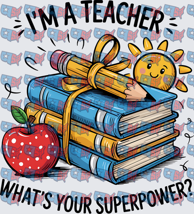 I'm A Teacher What's Your Superpower Books Apple Sun (DTF)