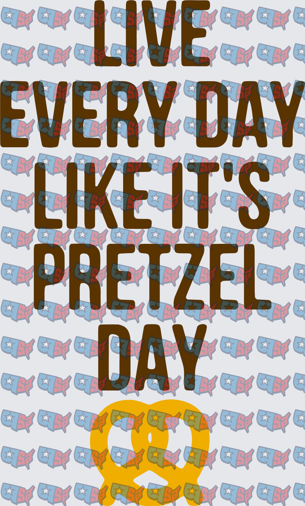 Live Every Day Like It's Pretzel Day Quote (DTF)
