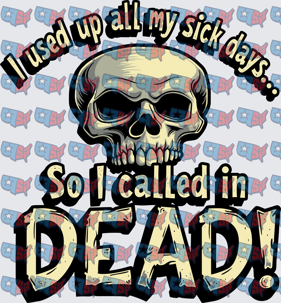 I Used Up All My Sick Days Called In Dead Skull (DTF)