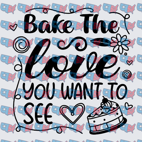 Bake The Love You Want To See Baker Quote (DTF)