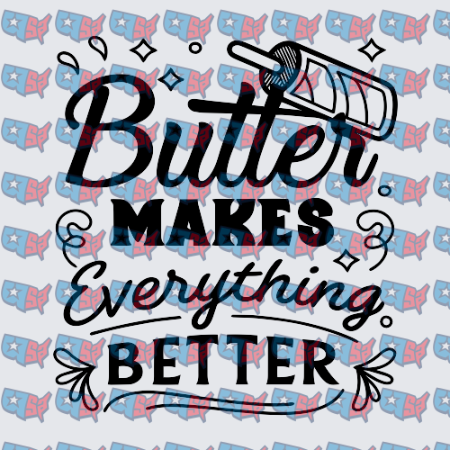 Butter Makes Everything Better Cooking Quote (DTF)