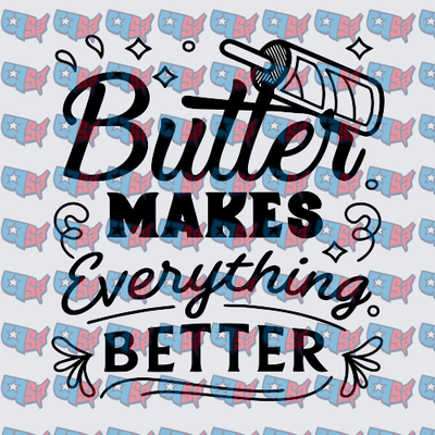 Butter Makes Everything Better Cooking Quote (DTF)