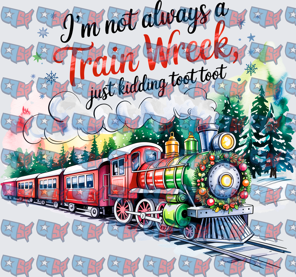 I'm Not Always A Train Wreck Just Kidding Toot Toot Christmas Train (DTF)