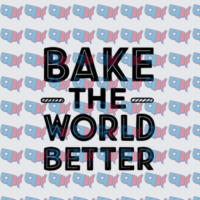 Bake The World Better Bold Typography (DTF)