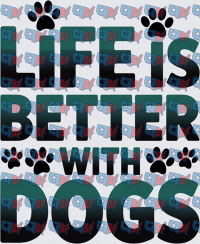 Life Is Better With Dogs Paw Print (DTF)