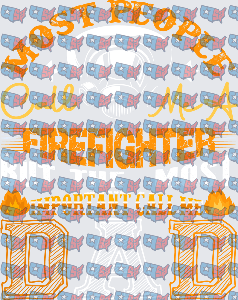Most People Call Me Firefighter But The Most Important Call Me Dad (DTF)