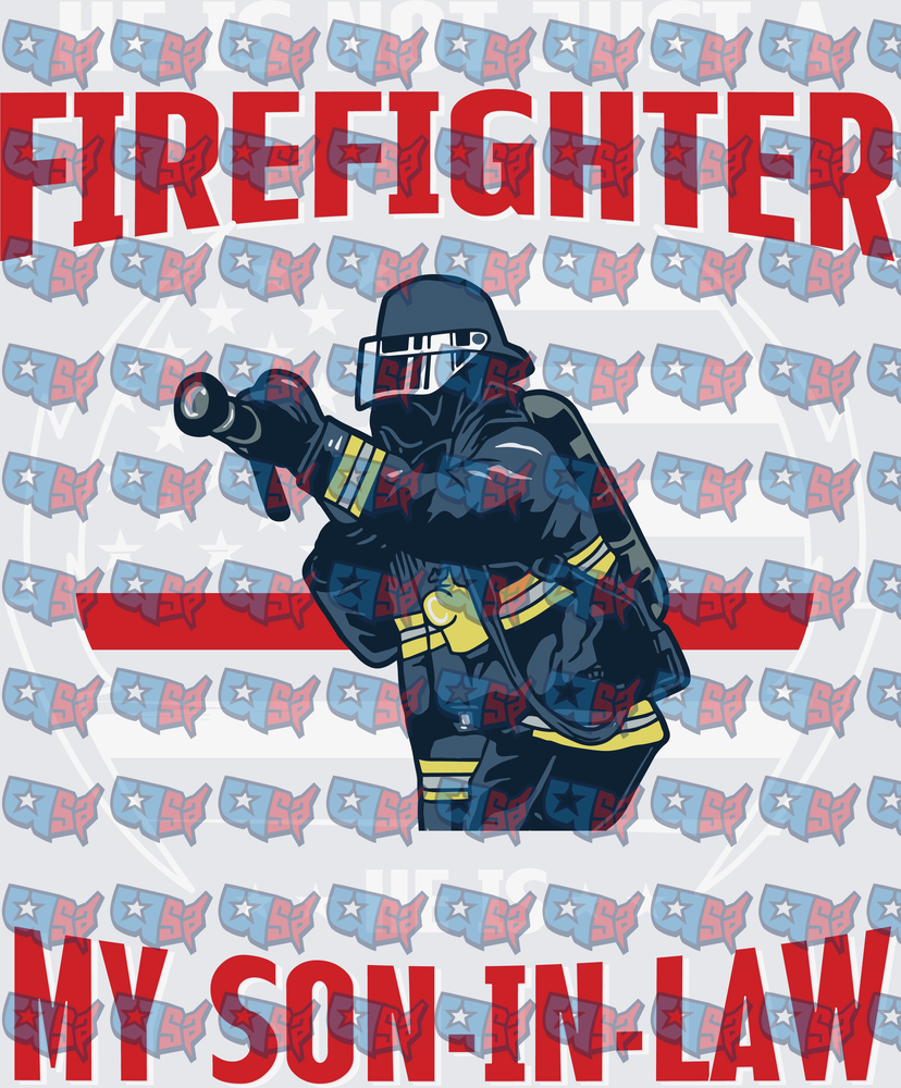 He Is Not Just A Firefighter He Is My Son-In-Law (DTF)