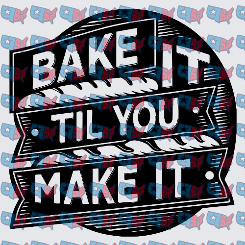 Bake It Til You Make It Bold Banner Design (DTF)