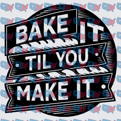 Bake It Til You Make It Bold Banner Design (DTF)