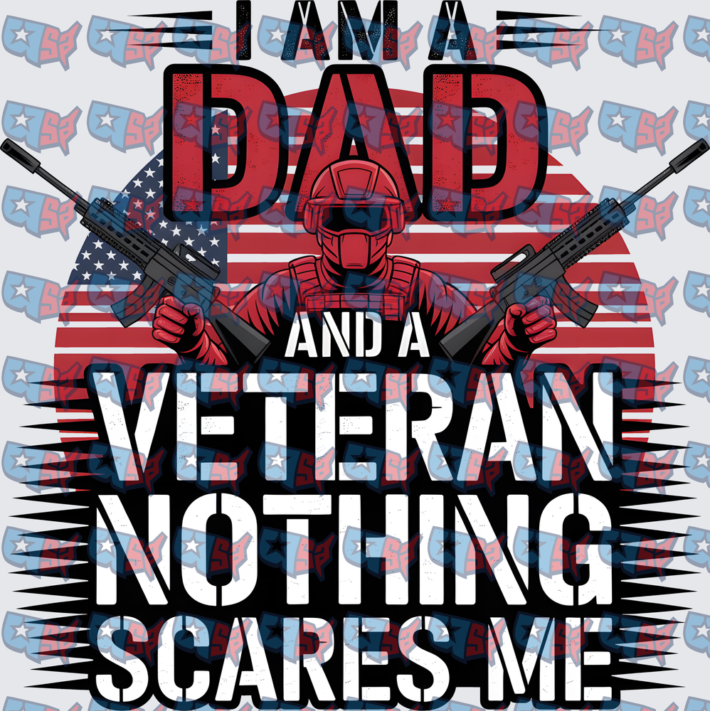 I Am A Dad And A Veteran Nothing Scares Me (DTF)
