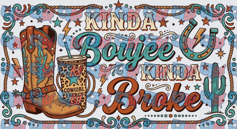 Kinda Boujee Kinda Broke Cowgirl Energy Western Boot (DTF)
