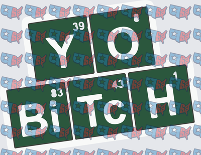 Yo Bitch Periodic Table Elements Design (DTF)